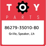 86279-35010-B0 Toyota Grille, Speaker, Lh 8627935010B0, New Genuine Oem Part. Fixed Price $46.45.