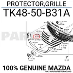 TK4850B31A Genuine Mazda Protector,grille TK48-50-B31A. Fixed Price $53.61.