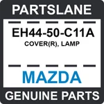 EH44-50-C11A Mazda Oem Genuine Cover(r), Lamp. Fixed Price $54.78.