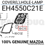 EH4550C21E Genuine Mazda Cover(l),hole-lamp EH45-50-C21E. Fixed Price $19.29.